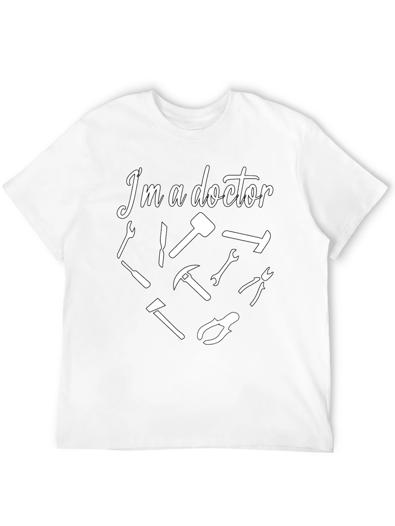 Im a Doctor T-Shirt - Funny Tool Design