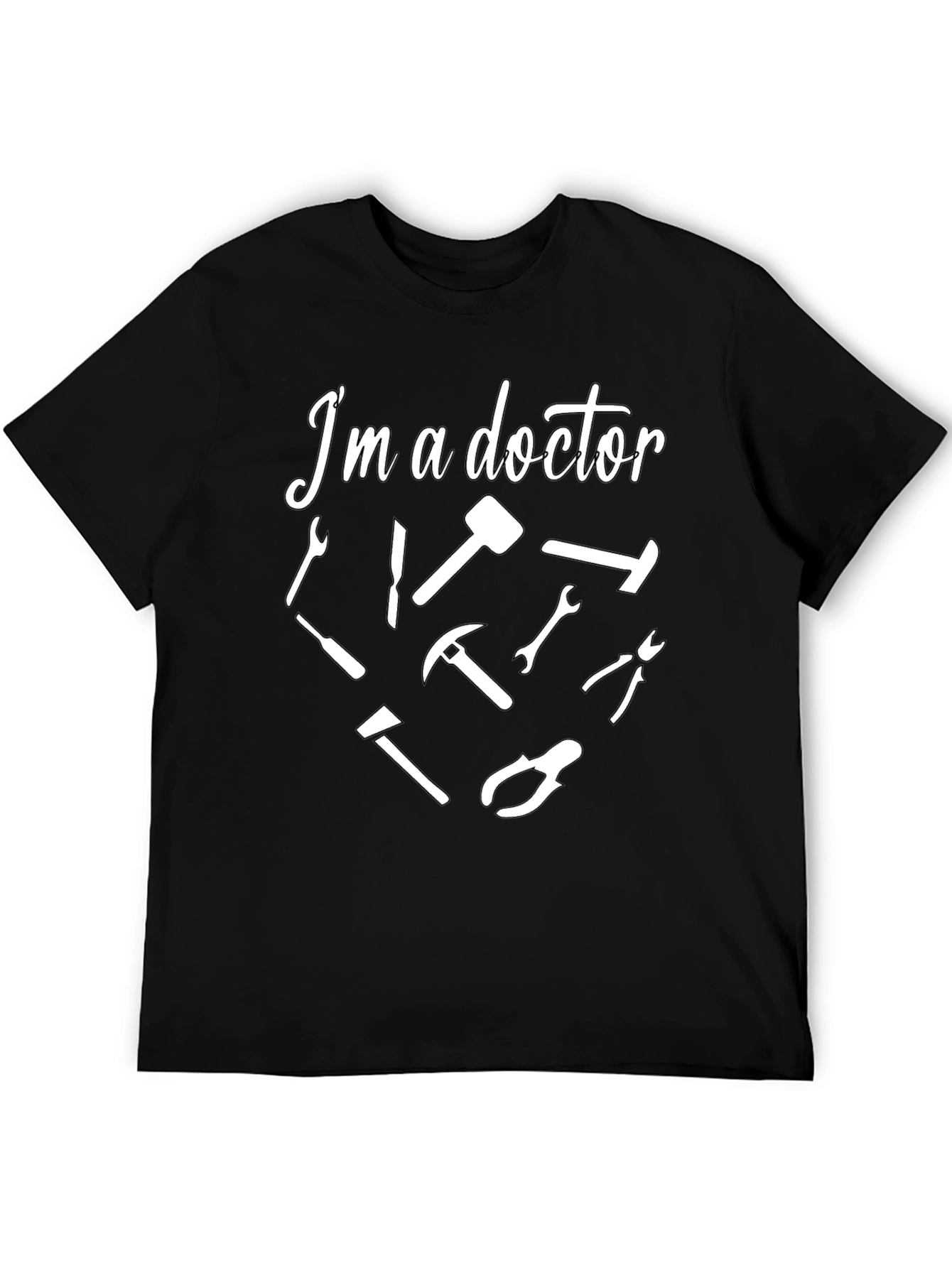 Im a Doctor T-Shirt - Funny Tool Design