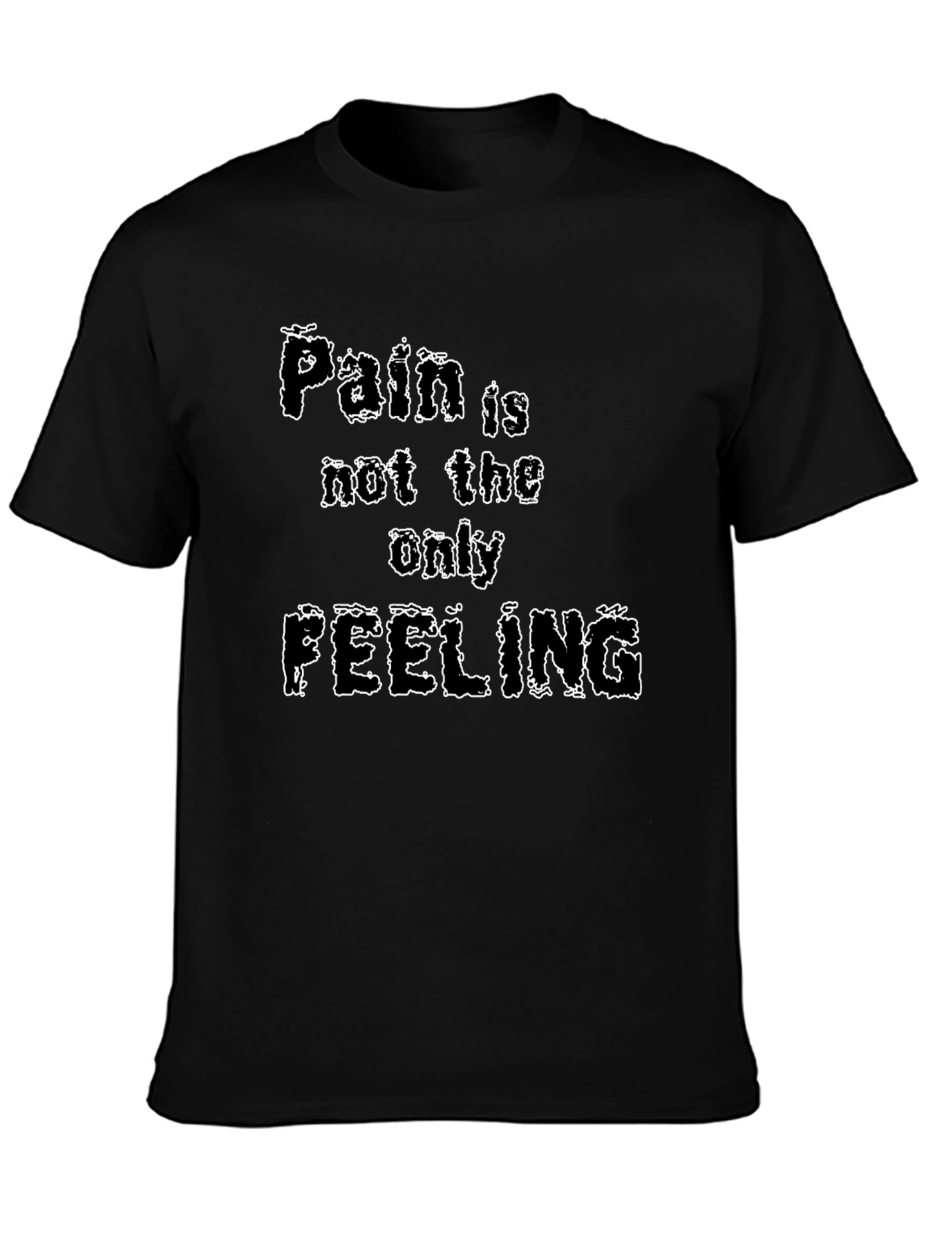Pain is Not the Only Feeling Graphic T-Shirt