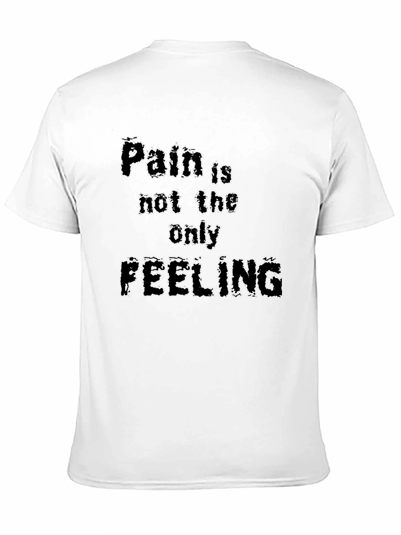 Pain is Not the Only Feeling Graphic T-Shirt