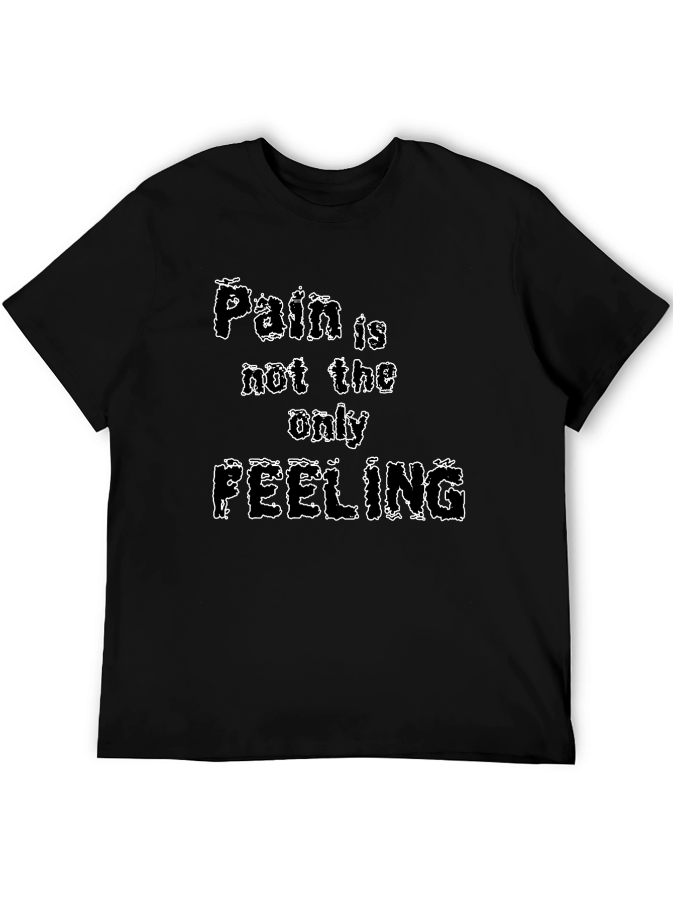 Pain is Not the Only Feeling Graphic T-Shirt