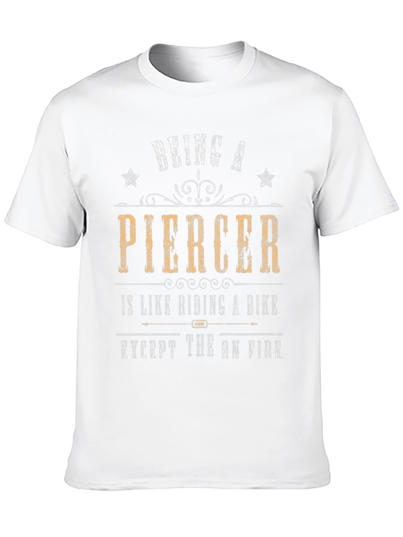 Being a Piercer T-Shirt - Funny Graphic Tee