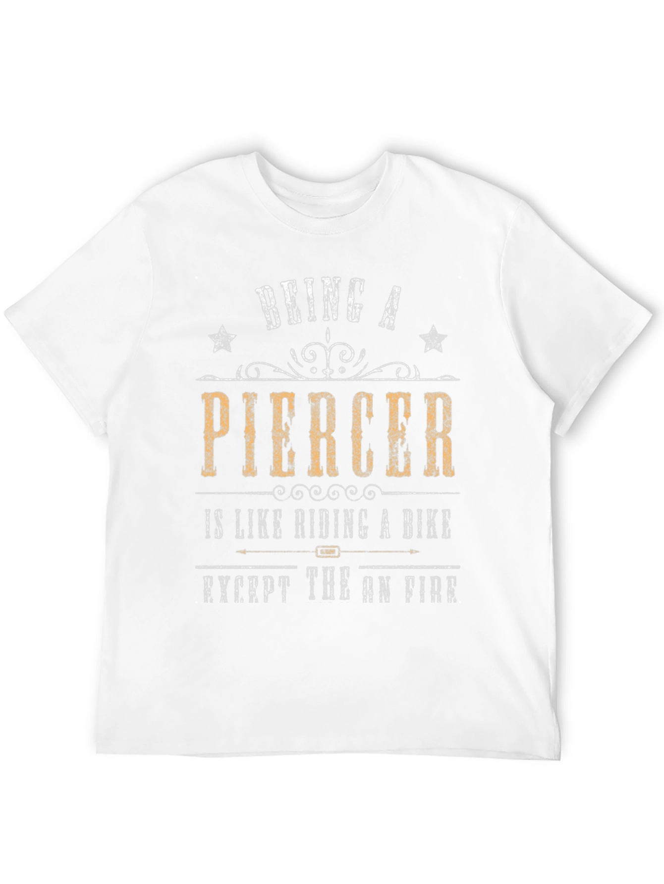 Being a Piercer T-Shirt - Funny Graphic Tee