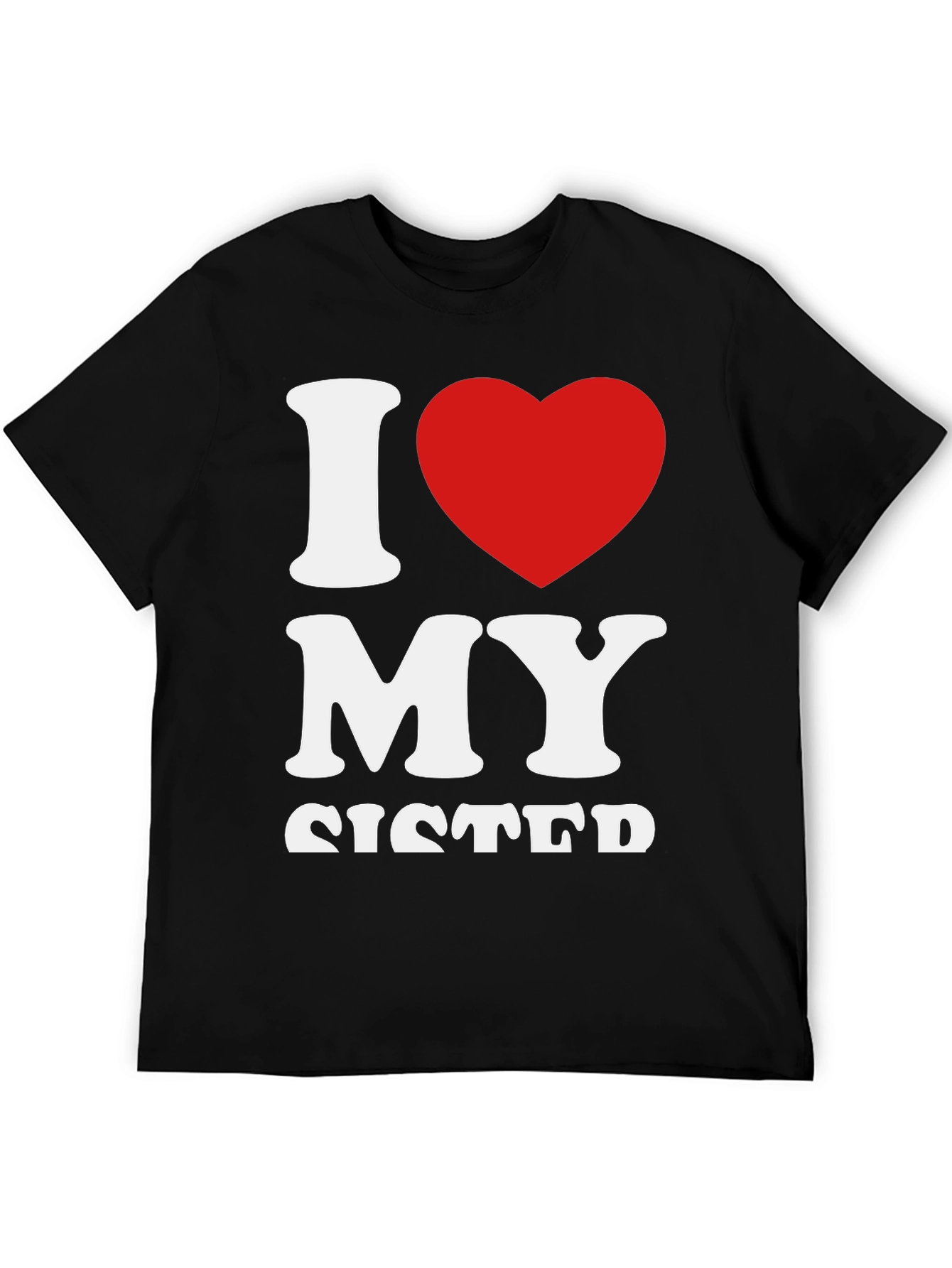 I Love My Sister Graphic T-Shirt