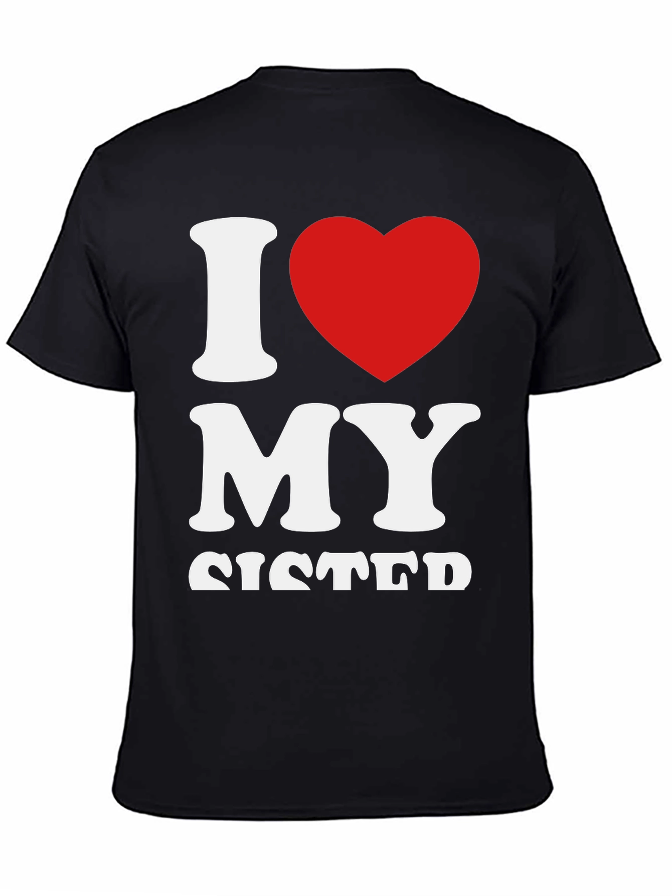 I Love My Sister Graphic T-Shirt