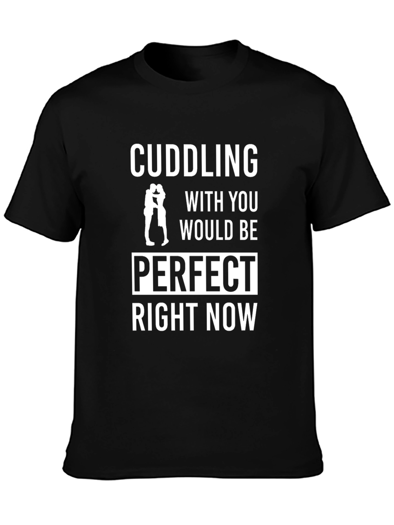 Cuddling Would Be Perfect T-Shirt