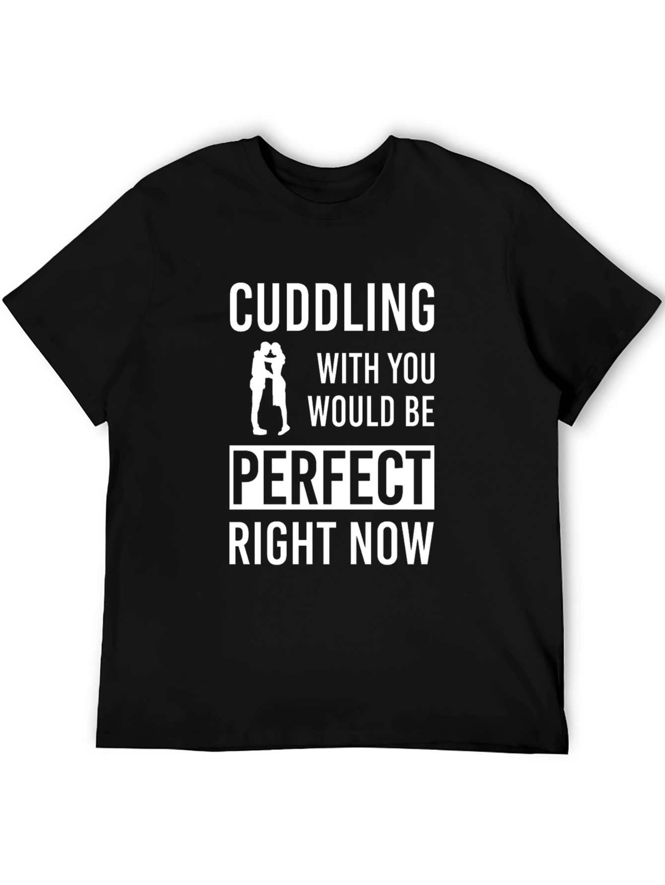 Cuddling Would Be Perfect T-Shirt