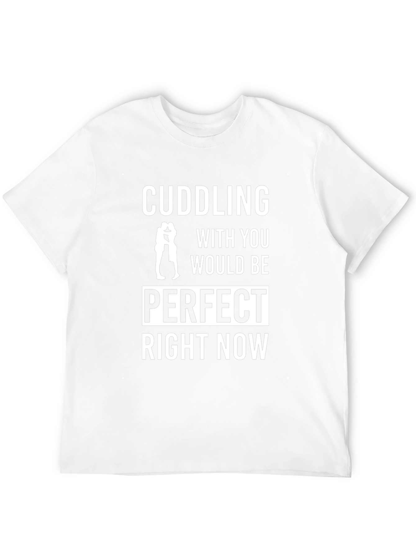 Cuddling Would Be Perfect T-Shirt