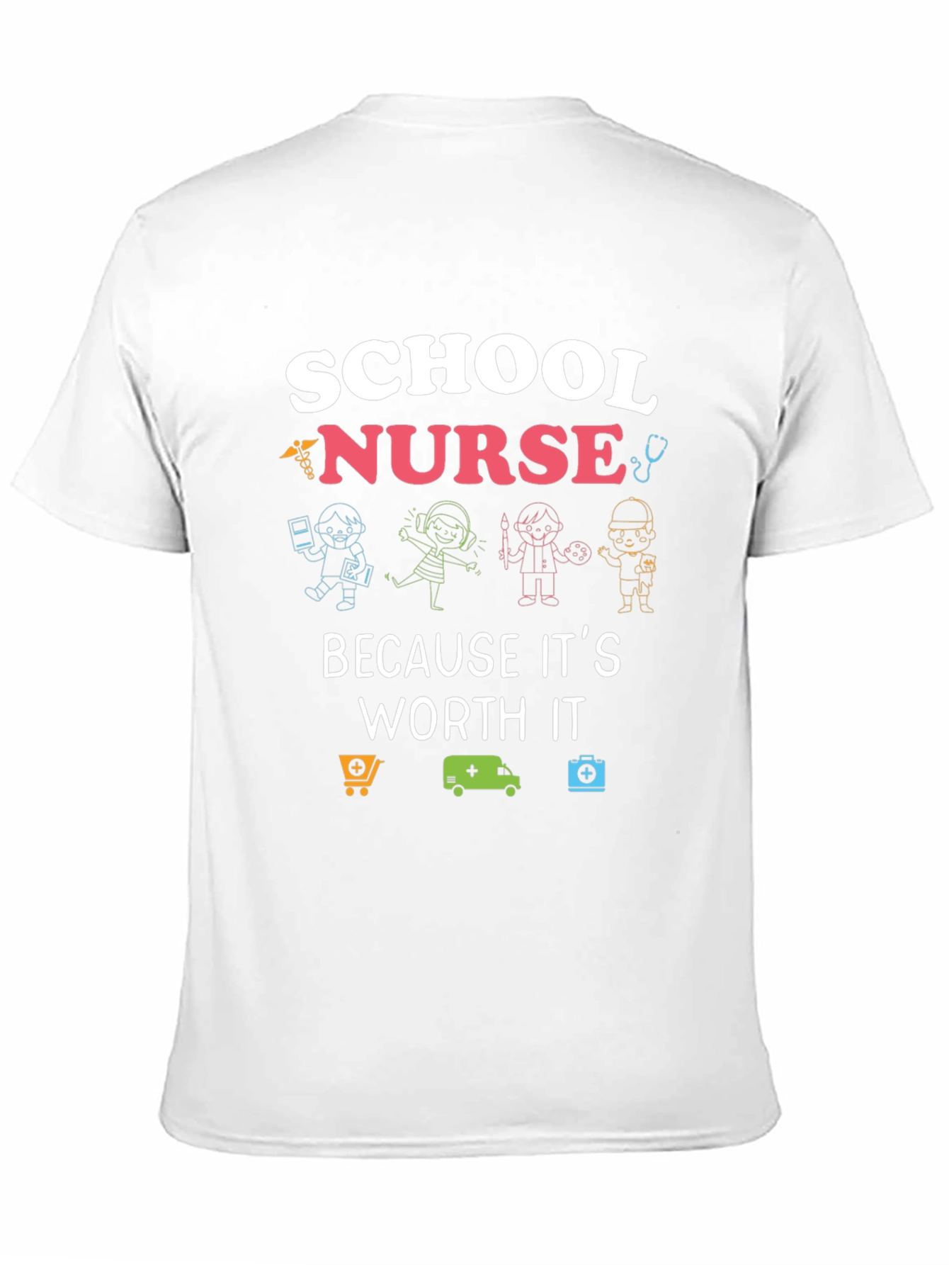 School Nurse T-Shirt: Because Its Worth It!