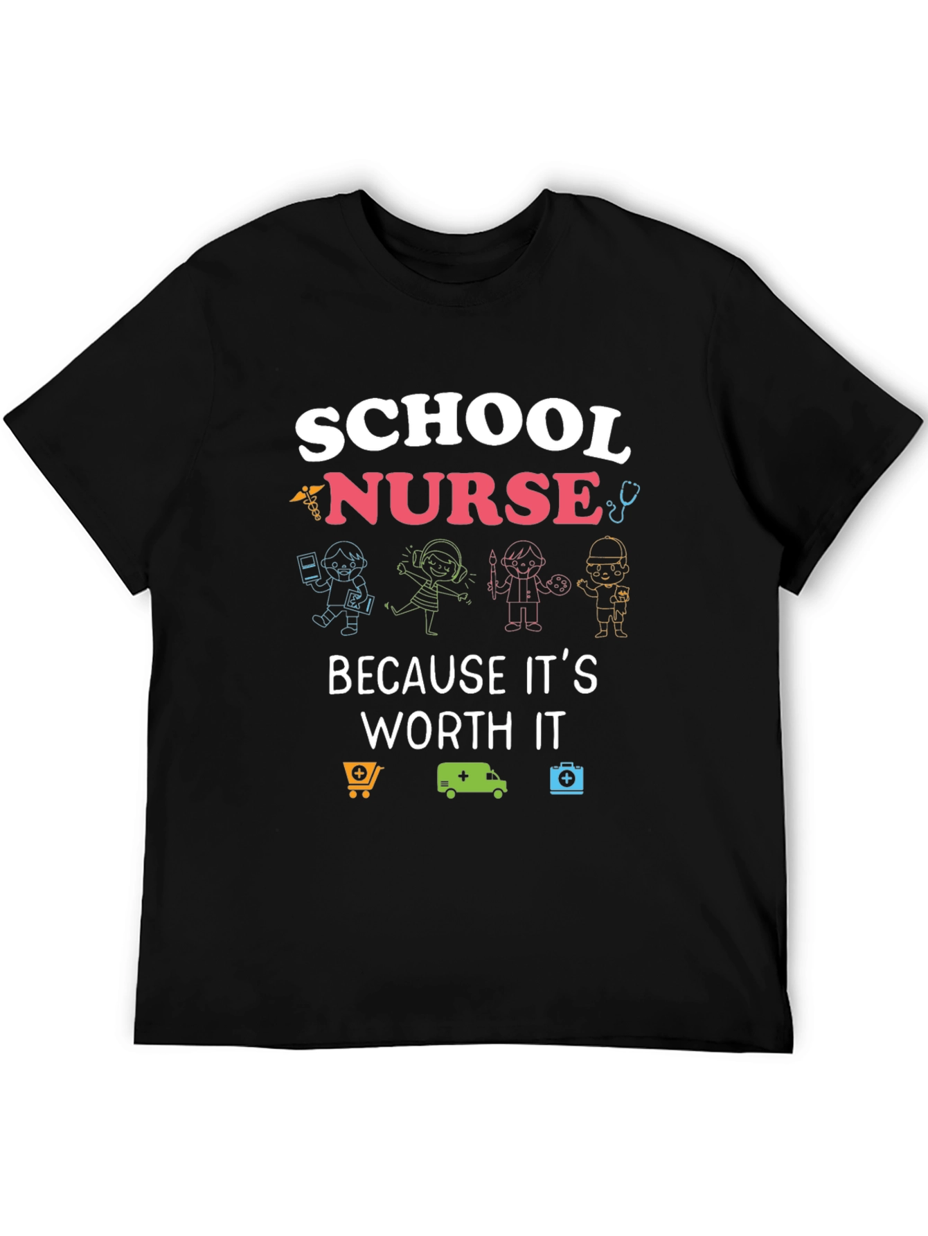 School Nurse T-Shirt: Because Its Worth It!
