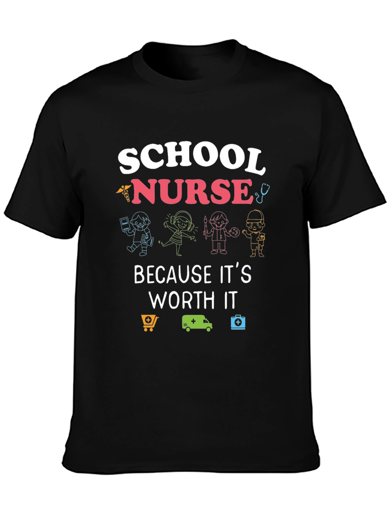 School Nurse T-Shirt: Because Its Worth It!