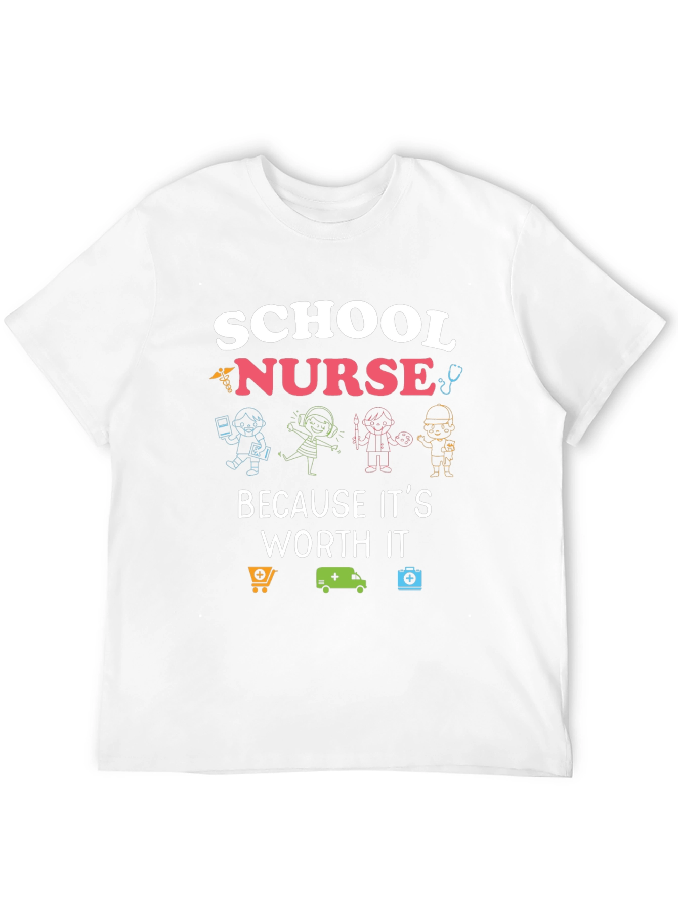 School Nurse T-Shirt: Because Its Worth It!