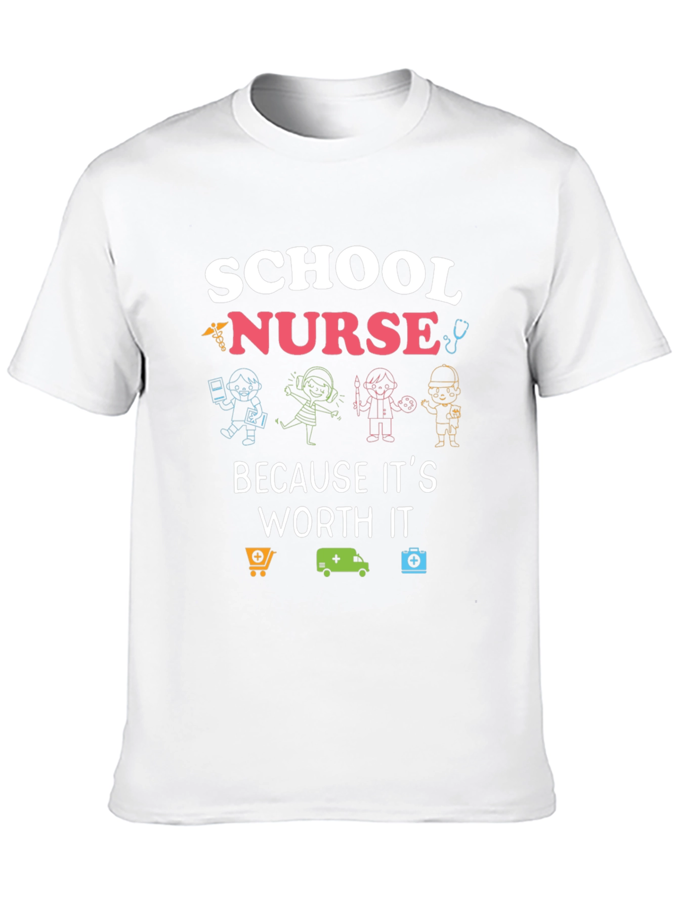 School Nurse T-Shirt: Because Its Worth It!