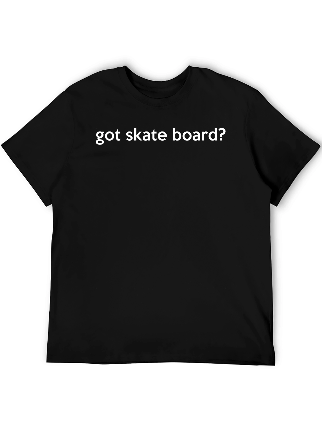 Got Skate Board? Black Graphic T-Shirt